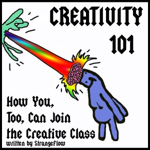 Creativity 101 – How You, Too, Can Join the Creative Class Creativity 101 – How You, Too, Can Join the Creative Class