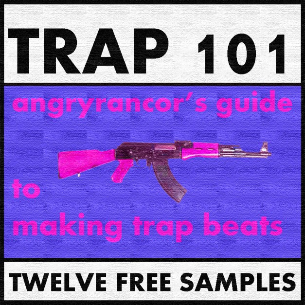 Angryrancor's Guide to Trap Music