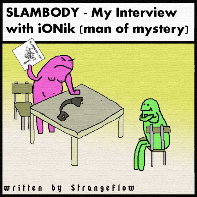 SLAMBODY - My Interview with iONik (man of mystery)