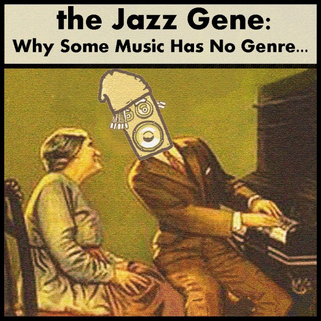 the Jazz Gene - Why Some Music Has No Genre the Jazz Gene - Why Some Music Has No Genre