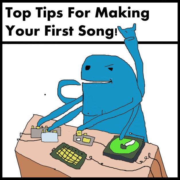 Top Tips For Making Your First Song! Top Tips For Making Your First Song!