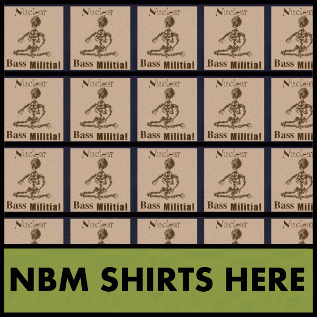 Nuclear Bass Militia Clothing! Fuck yes! Nuclear Bass Militia Clothing! Fuck yes! Celebrate the Best in Bass with these wonderful shirts, designed by Justin from the NBM duo!