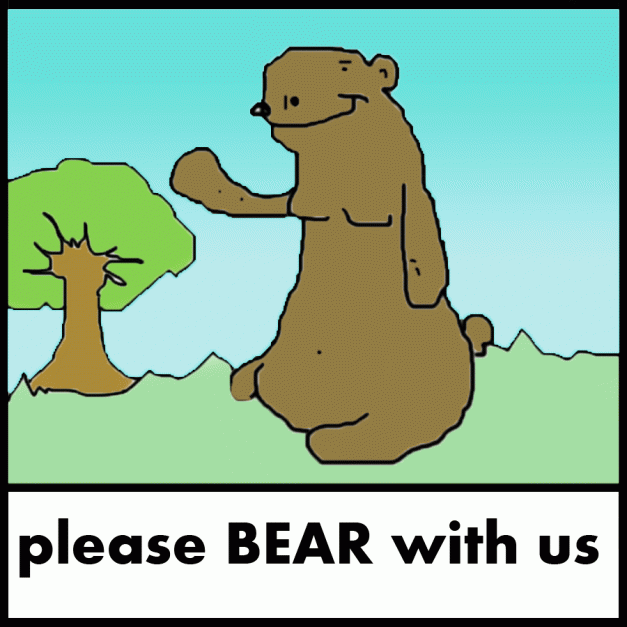 Technical Difficulties, Please BEAR With Us
