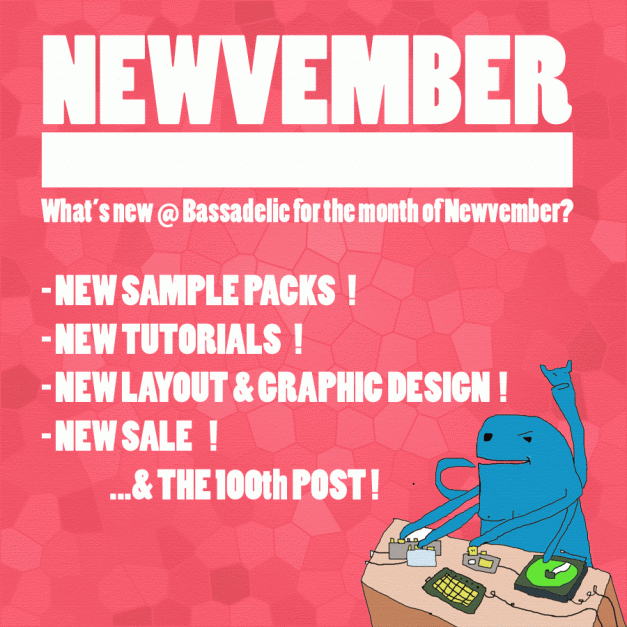 Newvember @ Bassadelic! Gearing up for TONS of new samples, tutorials, and posts! + Bassadelic has it's 100th post soon!