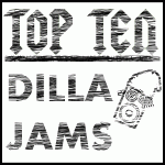 Top Ten J Dilla Jams Top Ten J Dilla Jams