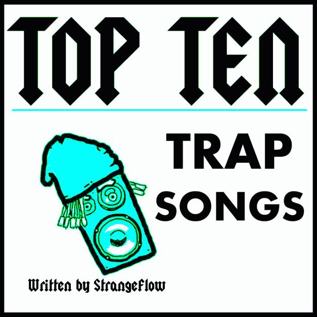Top Ten Trap Songs!