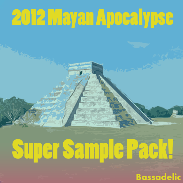 Bassadelic.com presents....the Mayan 2012 Apocalypse Super Sample Pack!