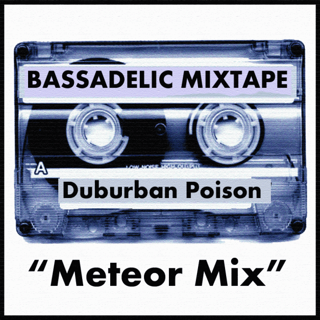 Bassadelic Mixtape - Duburban Poison's "Meteor Mix"