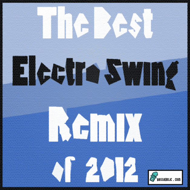 BEST OF THE YEAR - Best Electro Swing Remix of 2012 BEST OF THE 2012 - Best Electro Swing Remix of 2012!