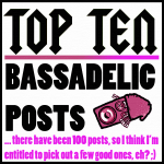 Top Ten Bassadelic Posts Top Ten Bassadelic Posts