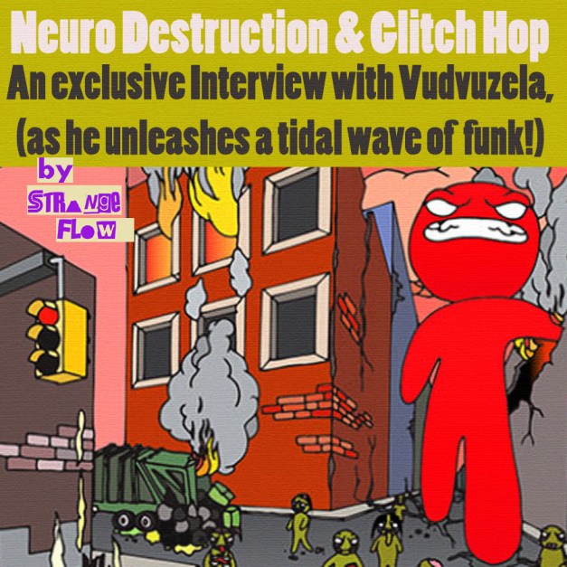 Bassadelic and StrangeFlow present this incredible Vudvuzela-interview! Neuro Destruction & Glitch Hop!  Get Ready for a goddamn Funk Tornado!!!!