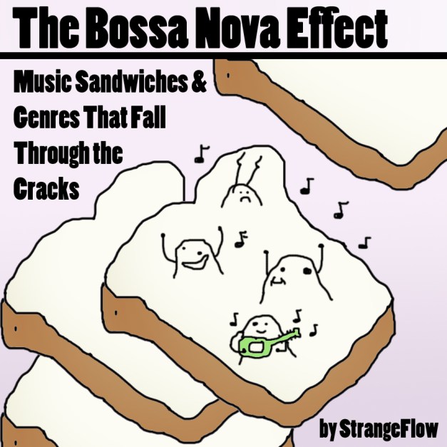 The Bossa Nova Effect - Music Sandwiches & Styles that Fall Through the Cracks