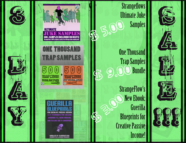 StrangeFlow's New Ebook - Guerilla Blueprints for Creative Passive Income {$3 USD} , 1000 Trap Samples Bundle {$9 USD} , and, Strangeflows Ultimate Juke Samples {$5 USD}