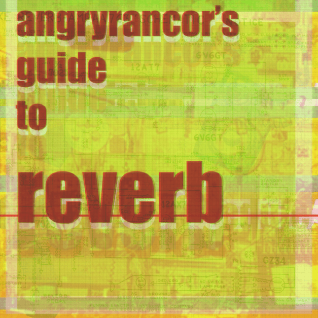 angryrancor's guide to reverb