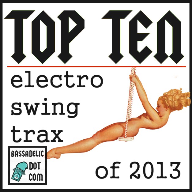 Top Ten Electroswing songs 2013 (bassadelic.com) compiled by StrangeFlow (aka 5ifty$ix K)