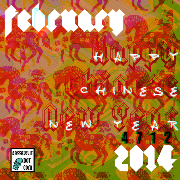 Happy February! Happy Chinese New Year! Year of the Horse! Yay! Bassadelic forever slamdunk apocalypse 100% A+ !!