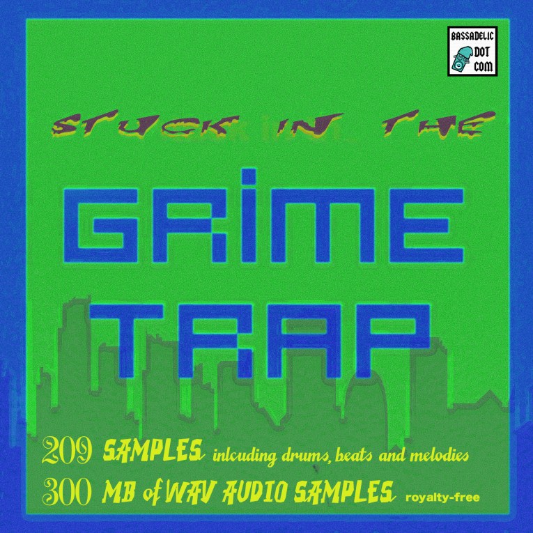 Bassadelic.com - Stuck in the Grime Trap. Sample package!!